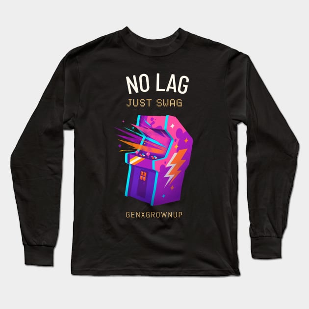 No Lag Just Swag Arcade Gaming Long Sleeve T-Shirt by GenXGrownUp